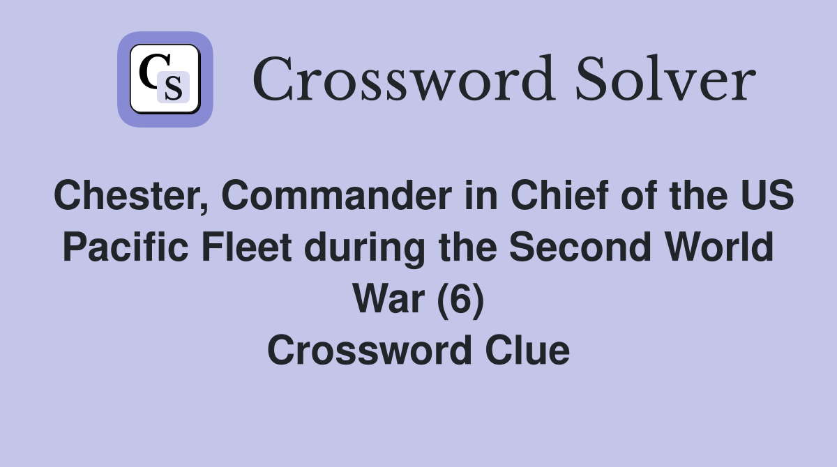 Chester, Commander in Chief of the US Pacific Fleet during the Second